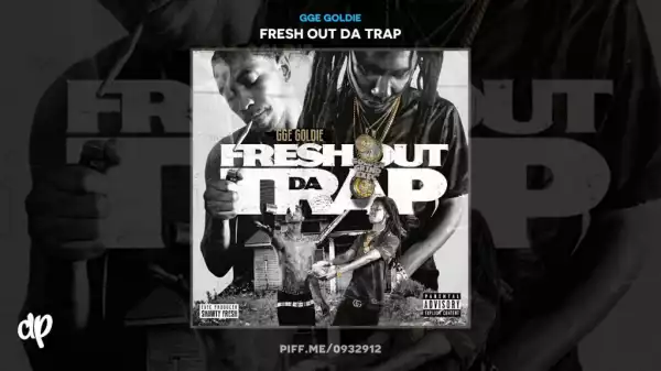 Fresh Out Da Trap BY GGE Goldie